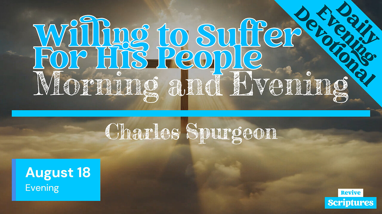 August 18 Evening Devotional | Willing to Suffer For His People | Morning and Evening by Spurgeon