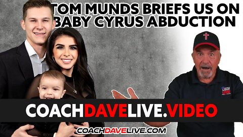 Coach Dave LIVE | 3-15-2022 | TOM MUNDS BRIEFS US ON BABY CYRUS ABDUCTION