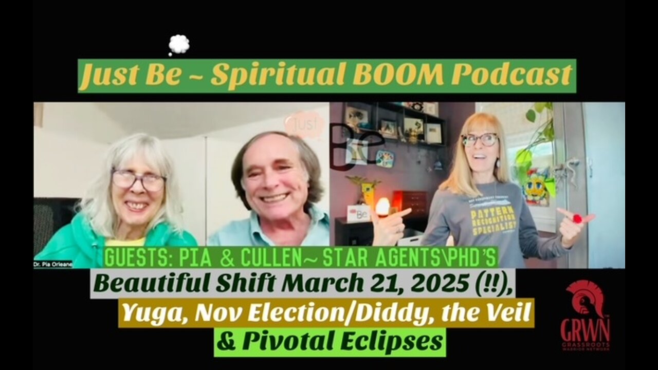 Just Be~Spirit BOOM: Pia & Cullen~Star Agents/PhD's: HOPE March 21, 2025/Stars/Nov Election/Diddy/NC