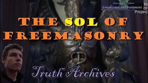 Truth Archives #6 "The Sol of Freemasonry"