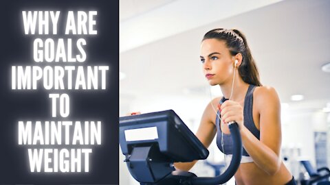 Why are goals important to maintain weight