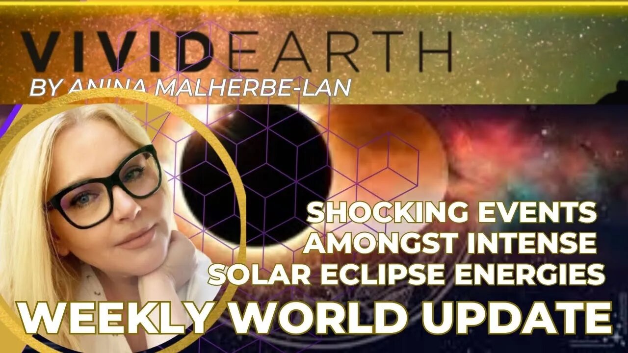 WEEKLY WORLD UPDATE: SHOCKING EVENTS AMONGST INTENSE SOLAR ECLIPSE ENERGIES