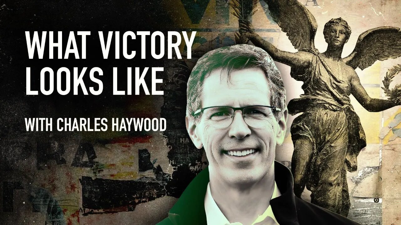 What Victory Looks Like w/ Charles Haywood