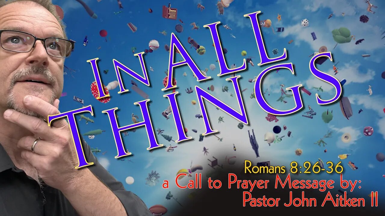 EP162 - IN ALL THINGS - Romans 8:26-36 - Call to Prayer - Pastor John