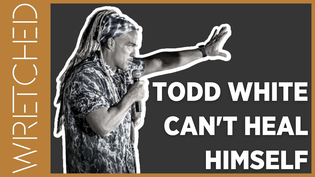 Todd White Can Lengthen Legs, But Cannot Heal Himself | WRETCHED RADIO