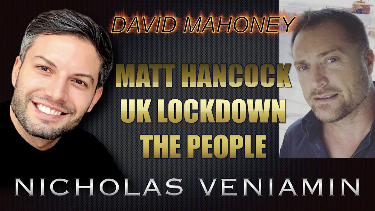 David Mahoney Discusses Matt Hancock, UK Lockdowns and The People with Nicholas Veniamin