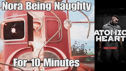 Atomic Heart- Nora Being Naughty for 10 Minutes