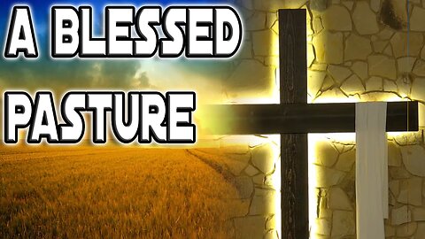 3/10/2024 - A Blessed Pasture