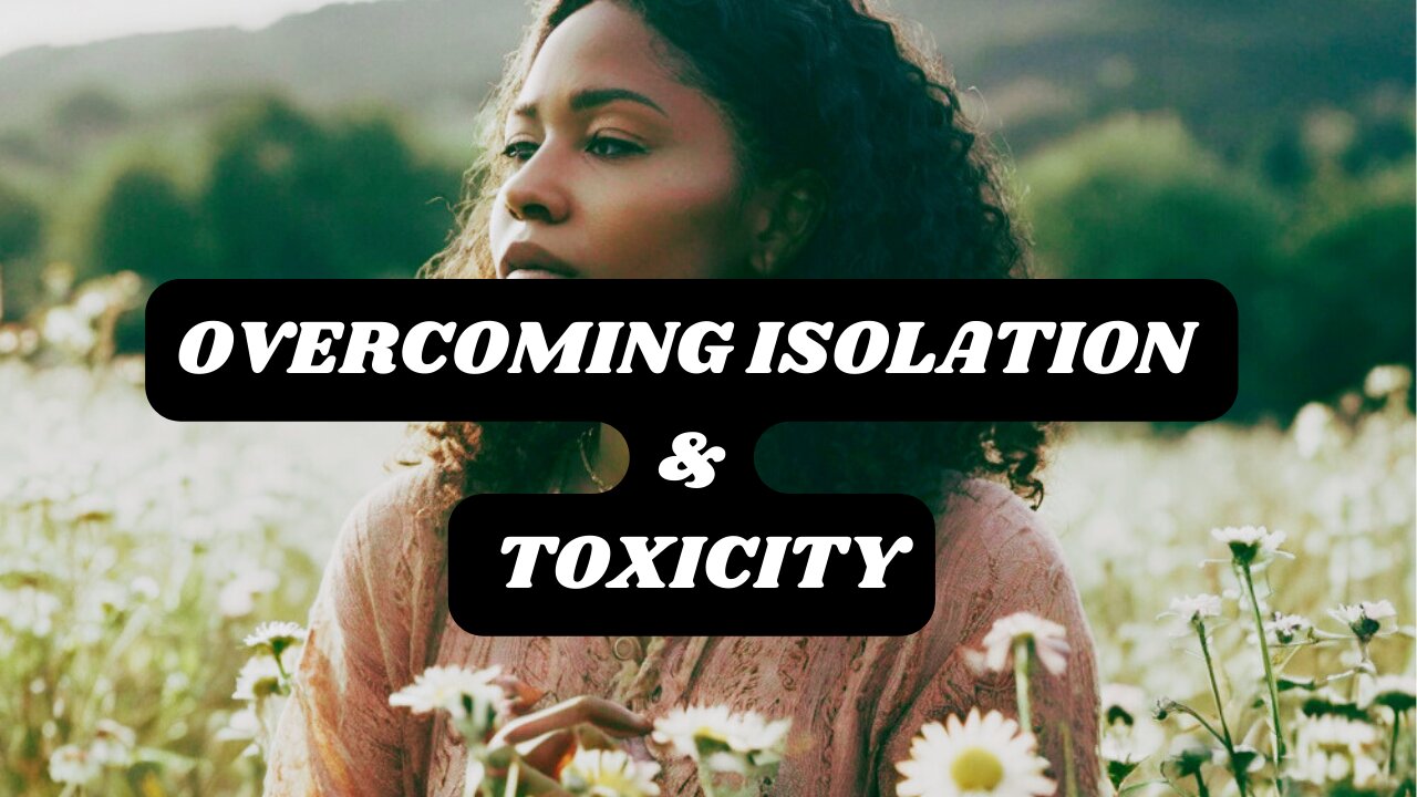 Overcoming Isolation and Toxicity