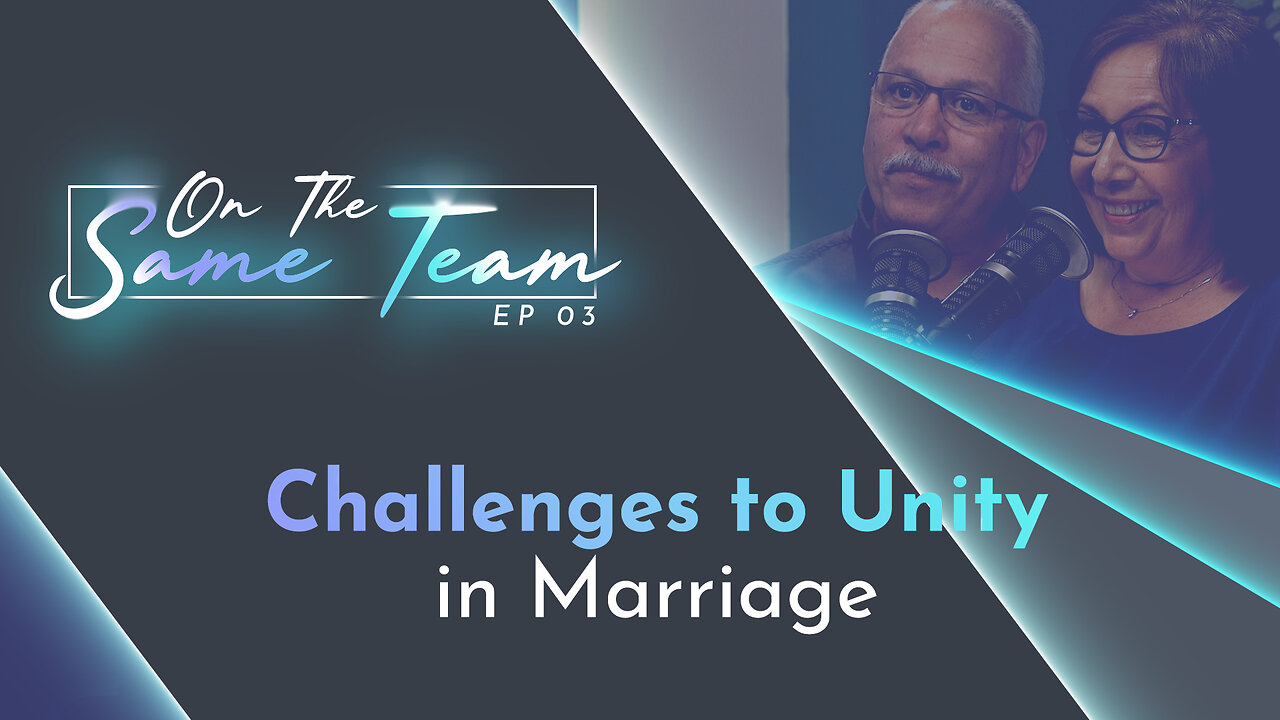 #599 - Challenges to Unity in Marriage | On the Same Team