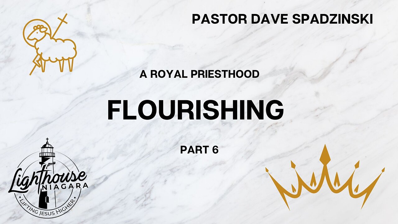 A Royal Priesthood: Flourishing - Pastor Dave Spadzinski