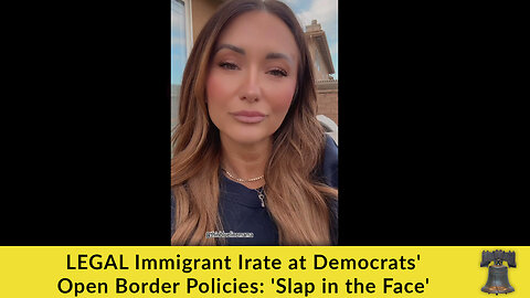 LEGAL Immigrant Irate at Democrats' Open Border Policies: 'Slap in the Face'