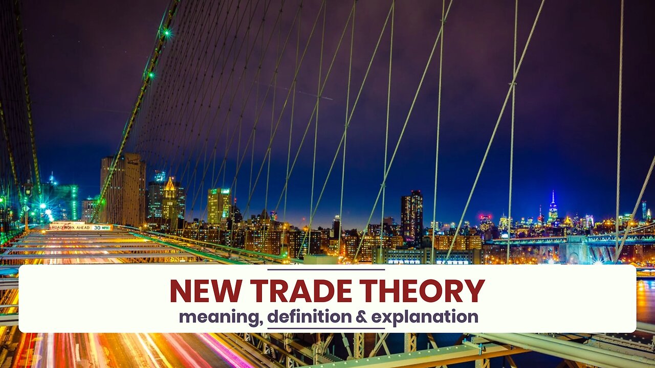 What is NEW TRADE THEORY?