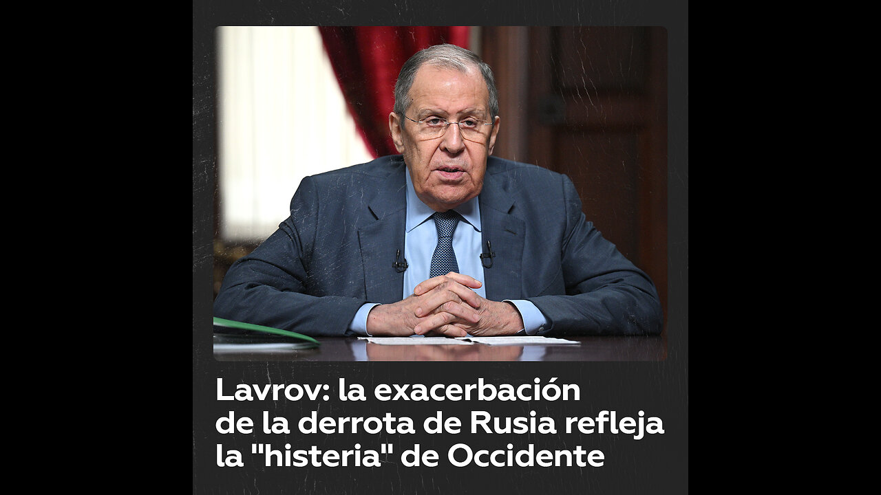 Lavrov: Occidente está en un estado de "histeria" y "agonía"