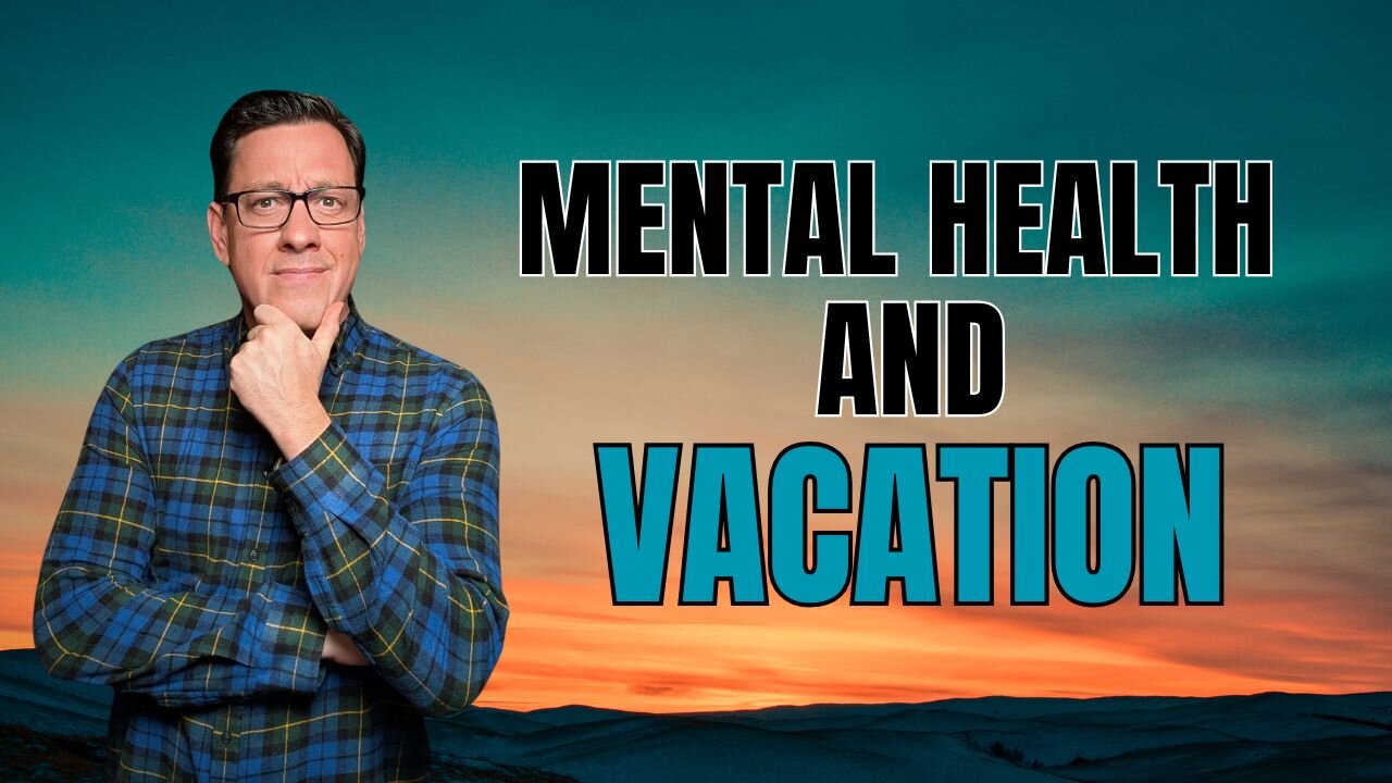 Struggles with Mental Health While on Vacation