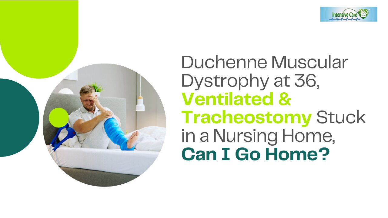 Duchenne Muscular Dystrophy at 36, Ventilated & Tracheostomy Stuck in a Nursing Home, Can I Go Home?