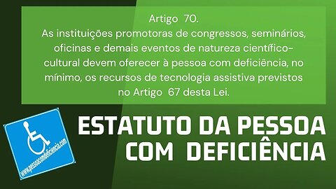 Estatuto da Pessoa com Deficiência - Art. 70 As instituições promotoras de congressos, seminários