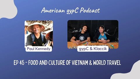 E45 - Food and Culture of Vietnam & World Travel with Paul Kennedy