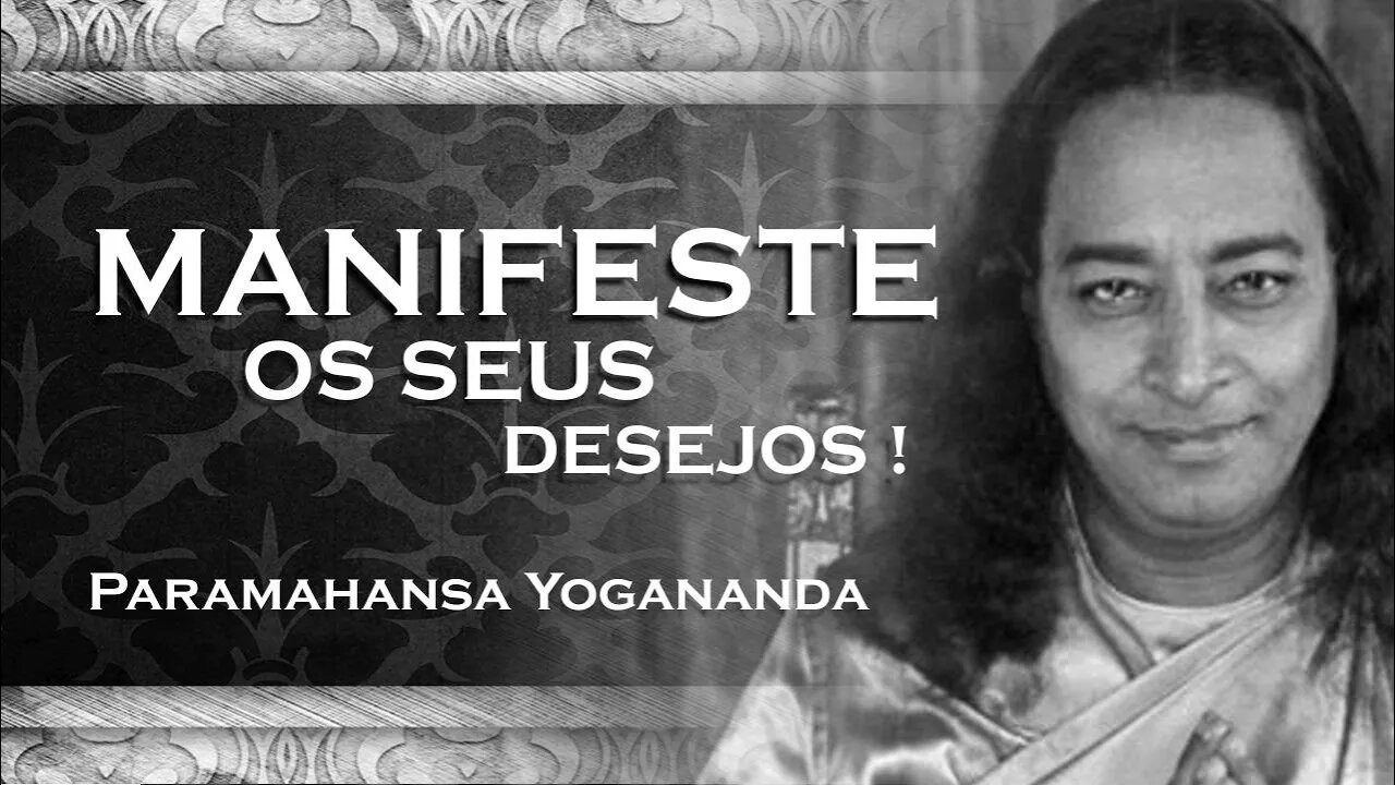 PARAMAHANSA YOGANANDA COMO MANIFESTAR OS SEUS DESEJOS