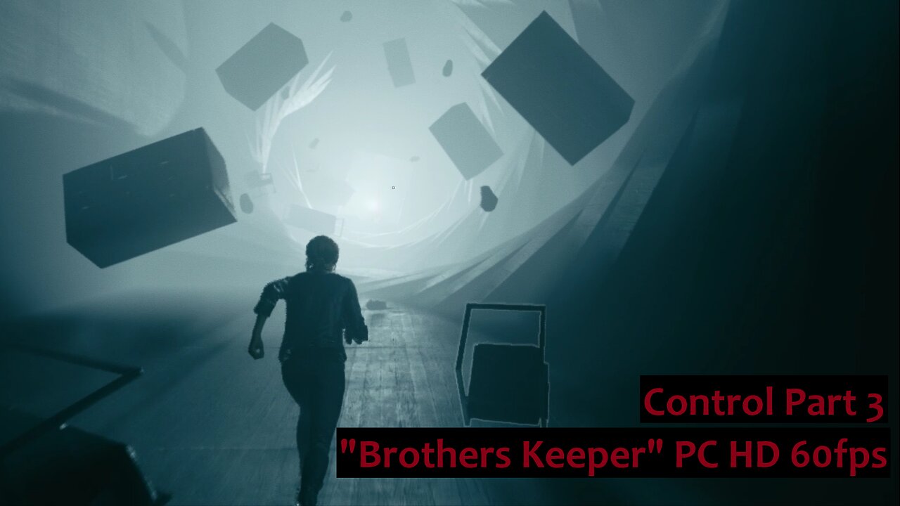 Control Part 3 "Brothers Keeper" PC HD 60fps