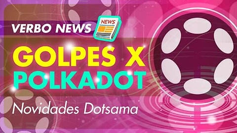 [REPOST] Golpes X Projetos Promissores! Novidades Semanais | Dotsama | DOT | KSM | Kusama