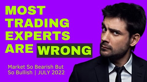 Most Trading Experts Are Wrong About The Market - July 2022