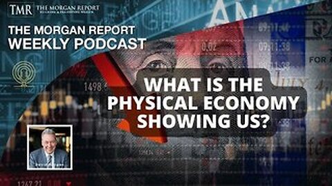 DAVID MORGAN - What is the Physical Economy Showing Us?