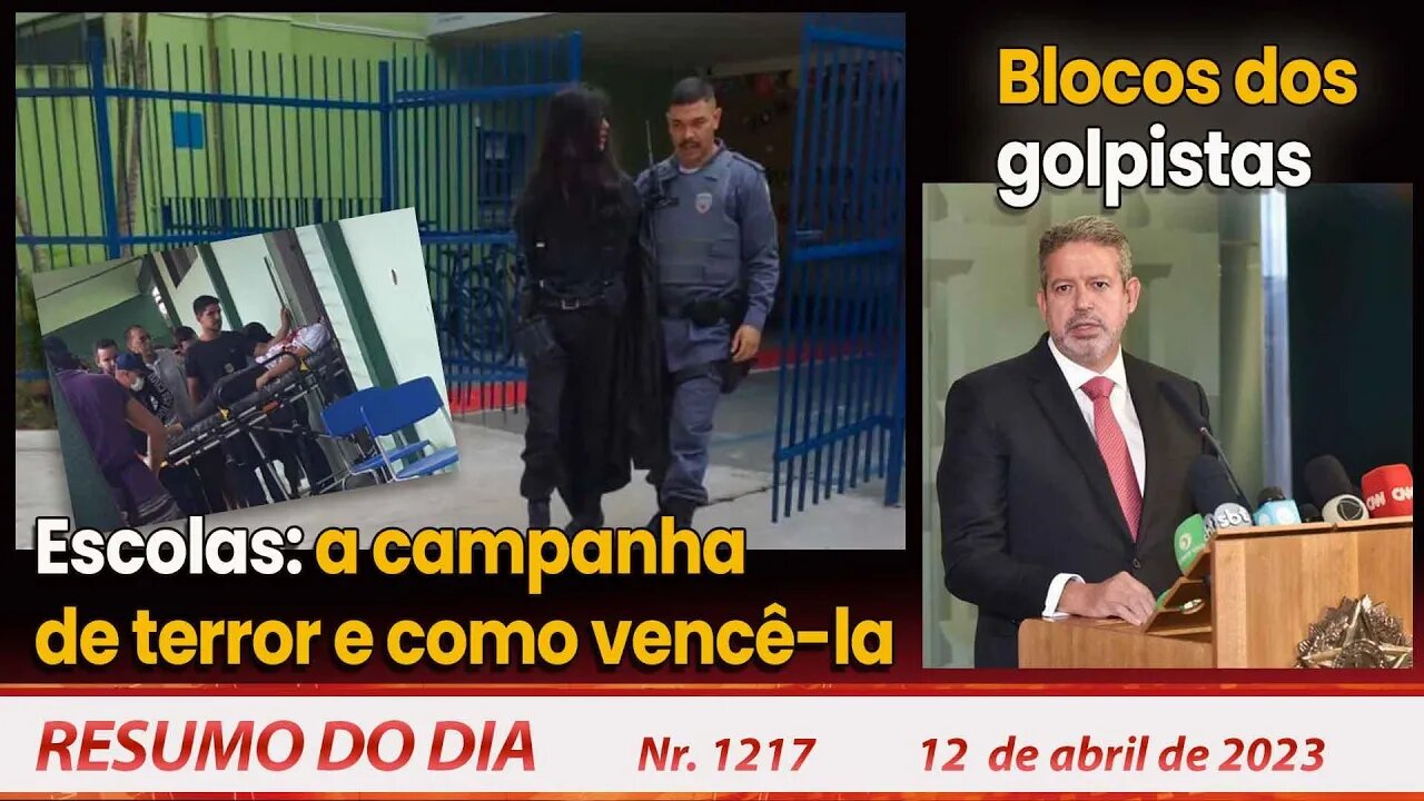 Escolas: a campanha de terror e como vencê-la. Blocos dos golpistas - Resumo do Dia Nº1217 - 12/4/23