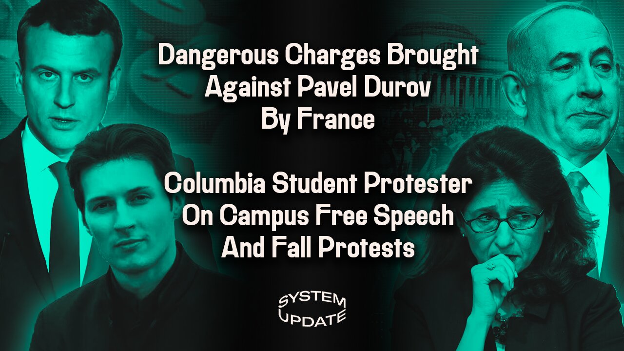 Dangerous Charges Brought Against Pavel Durov By France; Columbia Student Protester On Campus Free Speech And Fall Protests | SYSTEM UPDATE #324