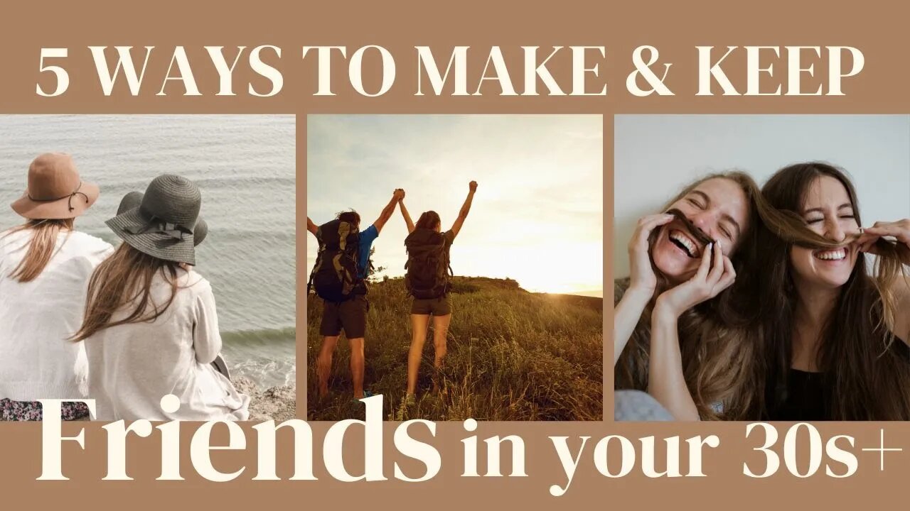 5 Ways to Make & Keep Friends in Your 30s+