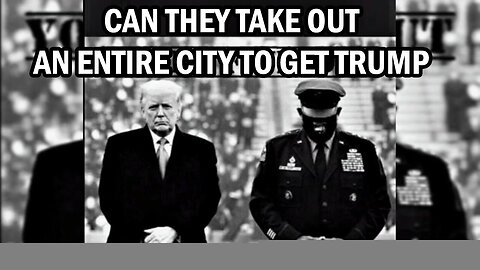 Can They Take Out An Entire City To Get Trump - July 26..