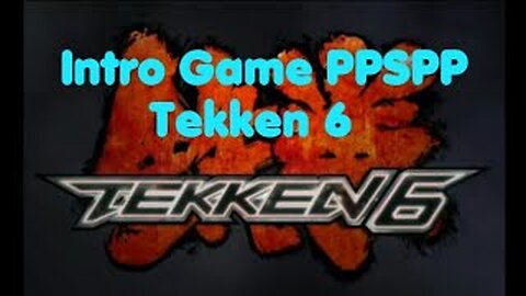 Intro Game PPSPP - TEKKEN 6