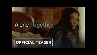 Alone Together - Official Teaser Trailer