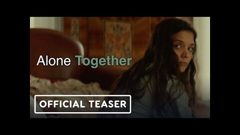 Alone Together - Official Teaser Trailer