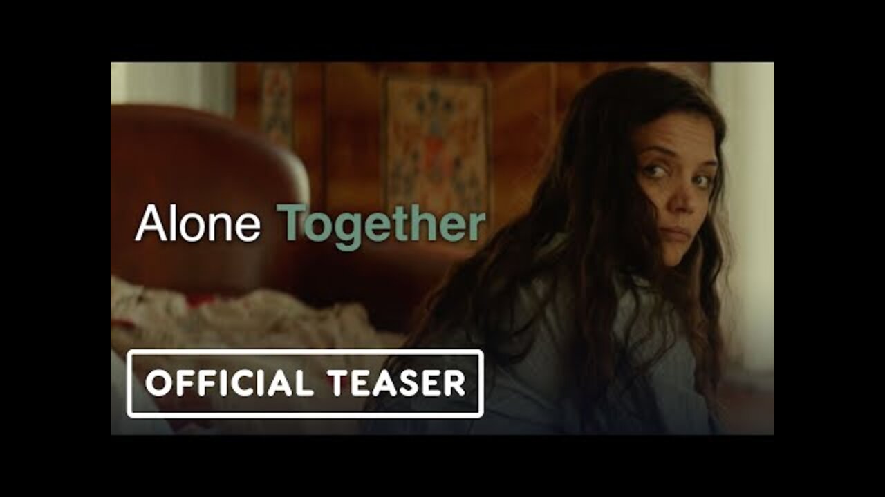 Alone Together - Official Teaser Trailer