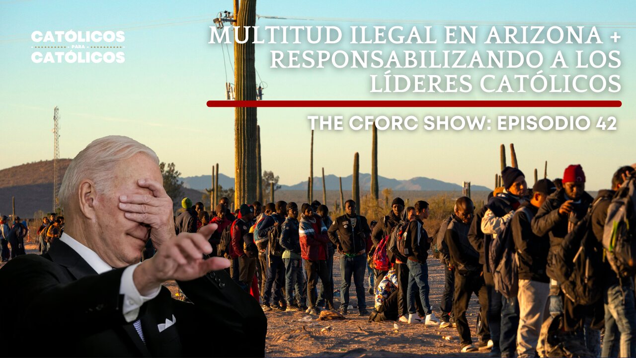 MULTITUD ILEGAL EN ARIZONA + RESPONSABILIZANDO A LOS LÍDERES CATÓLICOS