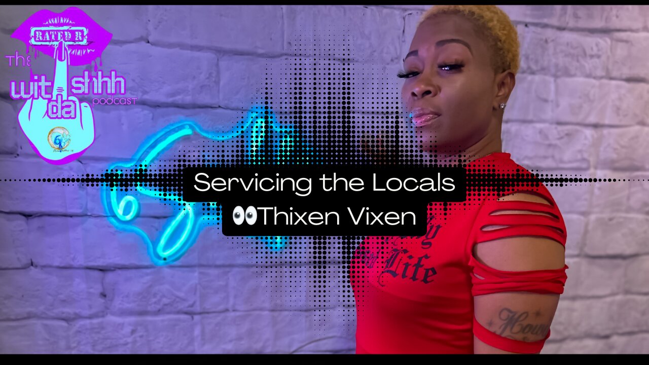 "Servicing the Locals" - Wit Da Shhh Podcast Episode 4