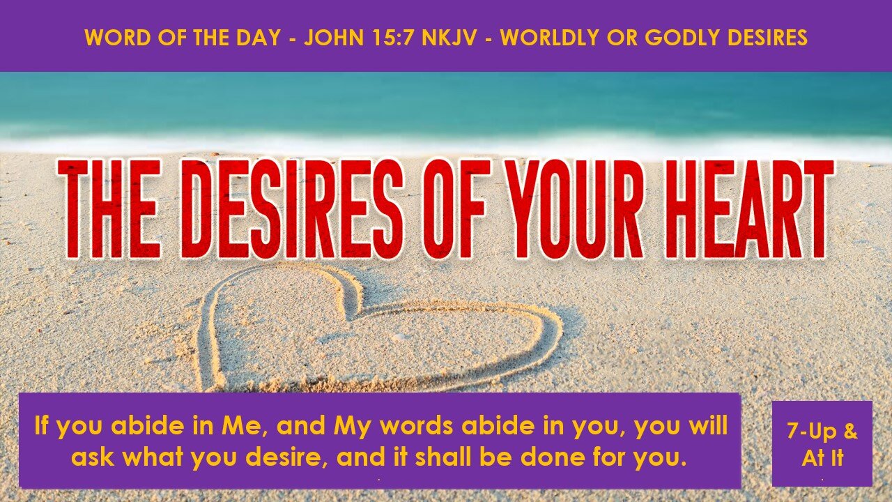 WORD OF THE DAY: JOHN 15:7 - WORLDLY OR GODLY DESIRES