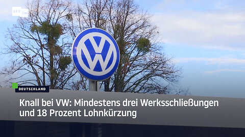 Knall bei VW: Mindestens drei Werksschließungen und 18 Prozent Lohnkürzung