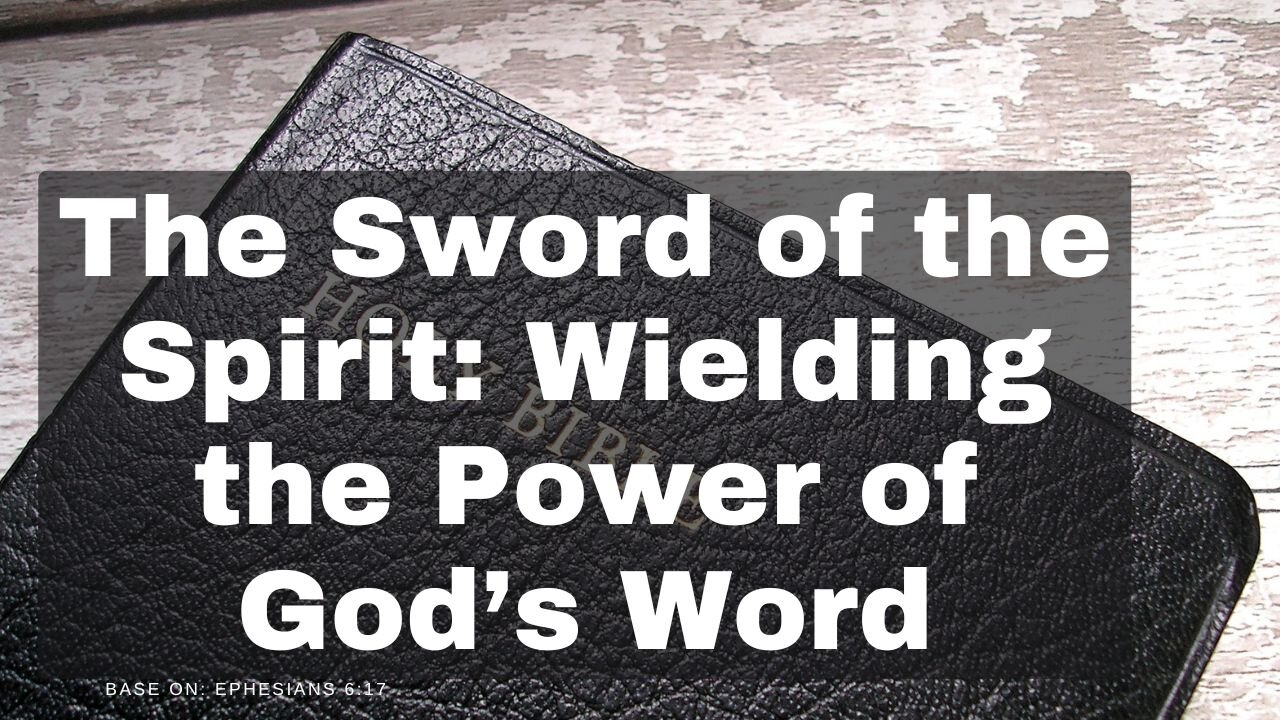 The Sword of the Spirit: Wielding the Power of God’s Word