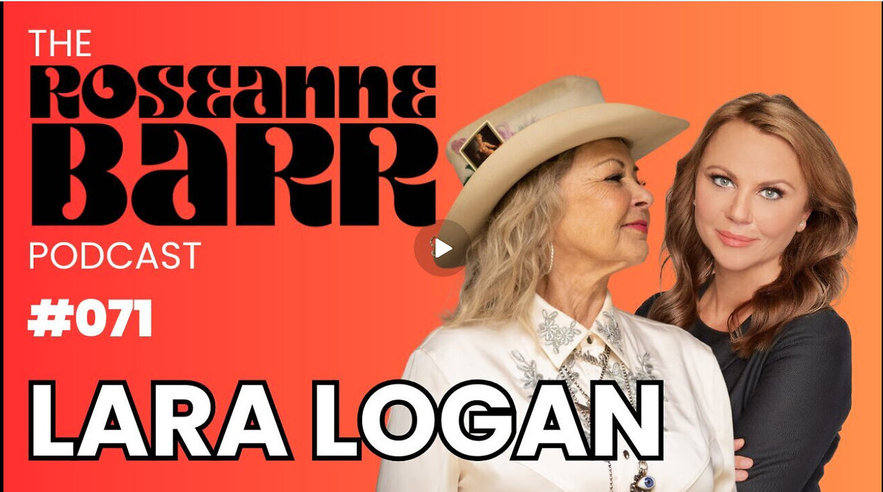 Lara Logan | Lara Logan is Fearless | The Roseanne Barr Podcast #71