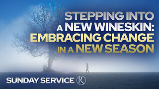 Stepping into a New Wineskin: Embracing Change in a New Season • Sunday Service