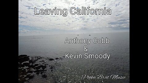 Leaving California: by Anthony Cobb & Kevin Smoody