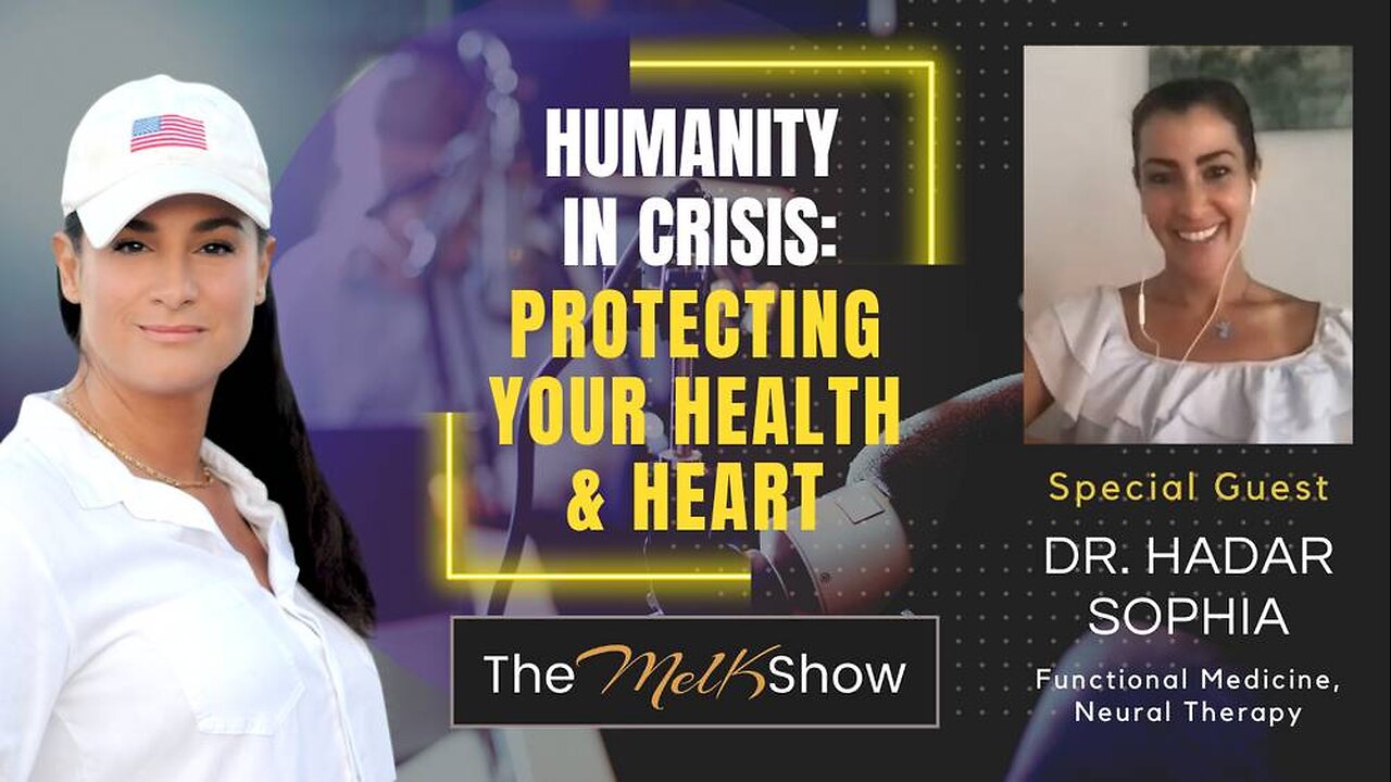 Mel K & Dr. Hadar Sophia | Humanity in Crisis: Protecting Your Health & Heart