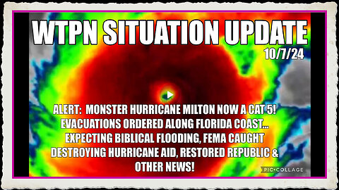 WTPN SIT UP 10 7 24 “ MILTON A CAT 5, EVACUATIONS ORDERED, FEMA OBSTRUCTION”