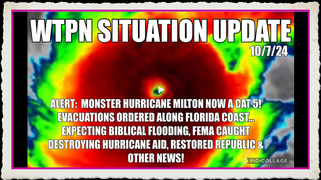 WTPN SIT UP 10 7 24 “ MILTON A CAT 5, EVACUATIONS ORDERED, FEMA OBSTRUCTION”