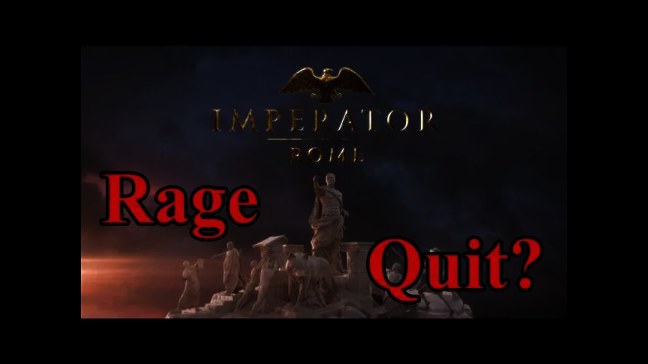 Are you trying to get players to Rage Quit Imperator: Rome?