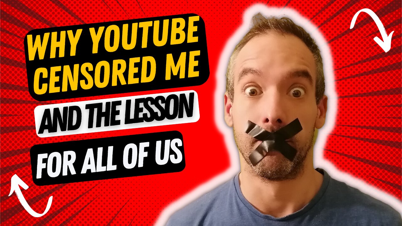 Why Youtube censored me and the lesson for all of us