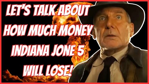 LET'S TALK ABOUT HOW MUCH MONEY INDIANA JONES 5 WILL LOSE!