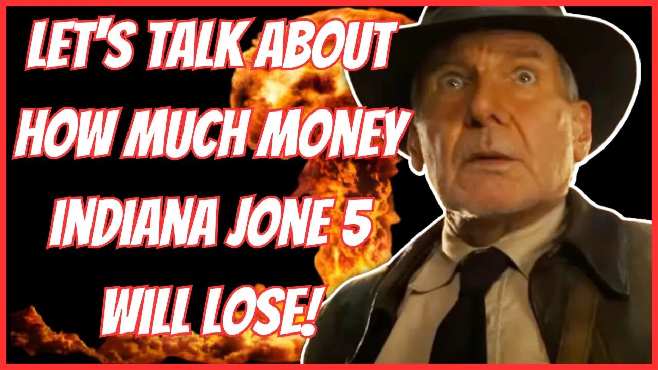 LET'S TALK ABOUT HOW MUCH MONEY INDIANA JONES 5 WILL LOSE!